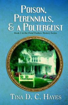 Poison, Perennials, and a Poltergeist - Book #1 of the Petal Pushers Mystery