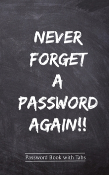 Password Book: Internet Address & Passwords Logbook To Protect Online Usernames, Login and Private Information Keeper Notebook, Journal with Alphabetical Tabs Organizer Order