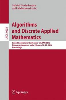 Paperback Algorithms and Discrete Applied Mathematics: Second International Conference, Caldam 2016, Thiruvananthapuram, India, February 18-20, 2016, Proceeding Book