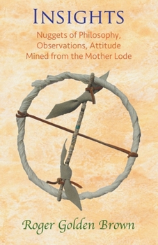 Paperback Insights, Nuggets of Philosophy, Observations, Attitude Mined from the Mother Lode Book