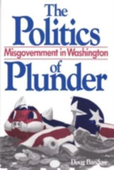 Hardcover The Politics of Plunder: Misgovernment in Washington Book