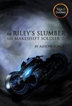 In Riley's Slumber - Book #2 of the Makeshift Soldier