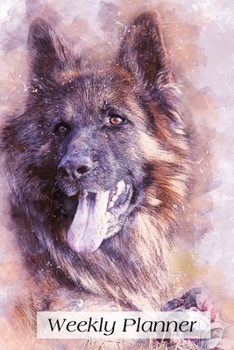 Weekly Planner: German Shepherd Dog 52 weeks Daily Planner Schedule Organizer Agenda 6x9