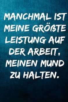 Paperback Manchmal ist meine gr??te Leistung auf der Arbeit, meinen Mund zu halten.: Terminplaner 2020 mit lustigem Spruch - Geschenk f?r B?ro, Arbeitskollegen, [German] Book