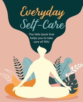 Hardcover Everyday Self-Care: The Little Book That Helps You to Take Care of You. Book