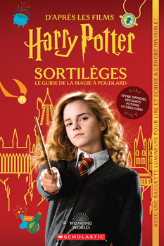 Paperback Harry Potter: Sortilèges, Le Guide de la Magie À Poudlard [French] Book