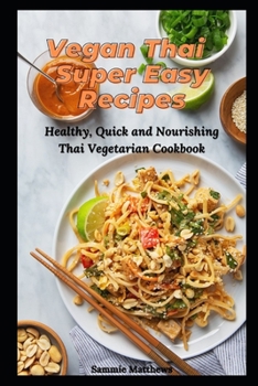 Paperback Vegan Thai Super Easy Recipes: Healthy, Quick and Nourishing Thai Vegetarian Cookbook Book