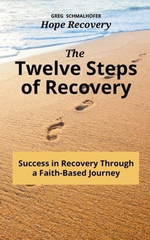 Paperback The Twelve Steps of Recovery: Success in Recovery Through a Faith-Based Journey Book