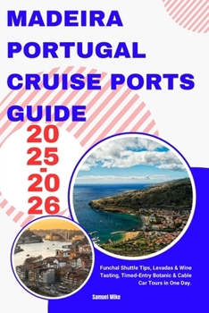 Paperback Madeira Portugal cruise ports guide 2025-2026: Funchal Shuttle Tips, Levadas & Wine Tasting, Timed-Entry Botanic & Cable Car Tours in One Day. Book