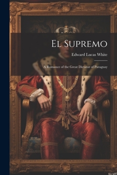 Paperback El Supremo: A Romance of the Great Dictator of Paraguay Book