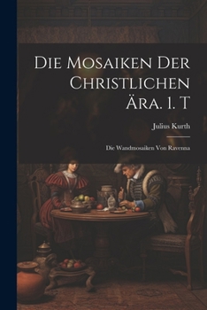 Paperback Die Mosaiken Der Christlichen Ära. 1. T: Die Wandmosaiken Von Ravenna [German] Book