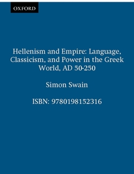 Paperback Hellenism and Empire: Language, Classicism, and Power in the Greek World Ad 50-250 Book
