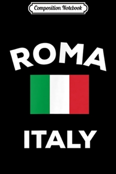 Composition Notebook: Rome Roma Italy Italia Italian Flag City Tourist Souvenir  Journal/Notebook Blank Lined Ruled 6x9 100 Pages