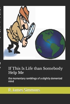 Paperback If This Is Life than Somebody Help Me: the momentary ramblings of a slightly demented mind Book