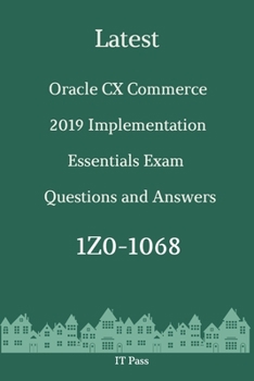 Paperback Latest Oracle CX Commerce 2019 Implementation Essentials Exam 1Z0-1068 Questions and Answers: Guide for Real Exam Book