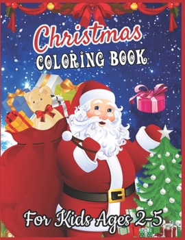 Paperback Christmas Coloring Book for Kids Ages 2-5: Exclusive Pages for Coloring With Christmas, Santa Claus, Reindeer, Snowman (Cute Christmas Coloring Activi Book