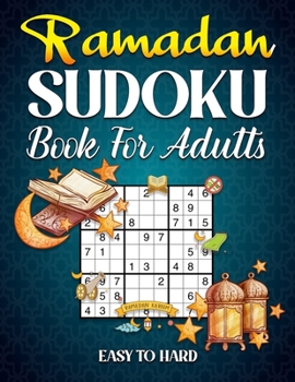 Ramadan Sudoku Book for Adults: Islamic Activities, Sudoku and Learning Book for Kids and Adults to Make this Ramadan Perfect.
