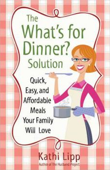 Paperback The "What's for Dinner?" Solution: Quick, Easy, and Affordable Meals Your Family Will Love Book