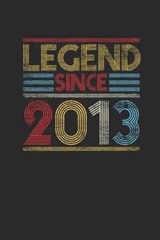 Legend Since 2013: Dotted Bullet Notebook (6 x 9 - 120 pages) Birthday Themed Notebook for Daily Journal, Diary, and Gift