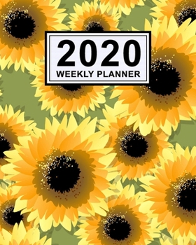 Sunflower Weekly Planner 2020 : Sunflower 2020 Daily, Weekly & Monthly Calendar Planner - January to December - 110 Pages (8x10)