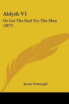 Paperback Aldyth V1: Or Let The End Try The Man (1877) Book