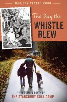 Paperback The Day the Whistle Blew: The Life & Death of the Stansbury Coal Camp Book