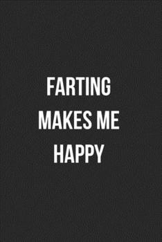 Farting Makes Me Happy: Funny Blank Lined Journal Fart Jokes Novelty Farting Gag Gift For Adults