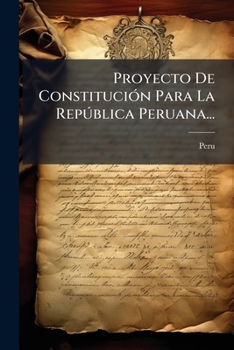 Paperback Proyecto De Constitución Para La República Peruana... [Spanish] Book
