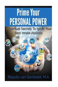 Paperback Prime Your Personal Power: 3 Spiritual Secrets To Ignite Your Best Innate Abilities Book