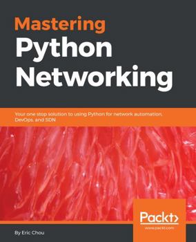 Paperback Mastering Python Networking: Your one stop solution to using Python for network automation, DevOps, and SDN Book
