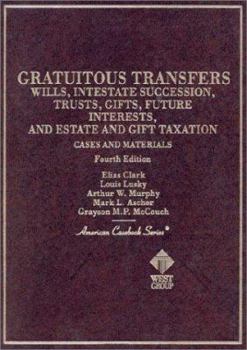 Hardcover Cases and Materials on Gratuitous Transfers : Wills, Intestate Succession, Trusts, Gifts, Future Interests and Estate and Gift Taxation (Amer casebook (4th ed) (American Casebook Series) Book