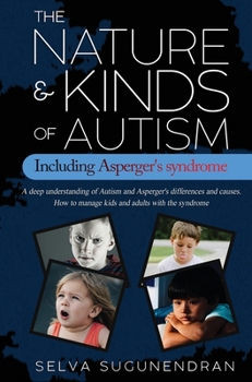 Hardcover The Nature & Kinds of Autism Including Asperger's Syndrome: A deep understanding of Autism and Asperger's differences and causes. How to manage kids a Book