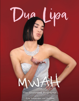 Hardcover Mwah - Dua Lipa: The Illustrated Biography Book