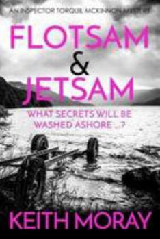 Flotsam & Jetsam: What secrets will be washed ashore ...? - Book #4 of the Inspector Torquil McKinnon