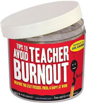 Cards Tips to Avoid Teacher Burnout in a Jar(r): Helping You Stay Focused, Fresh, & Happy at Work Book