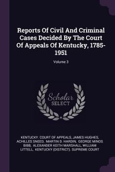 Paperback Reports Of Civil And Criminal Cases Decided By The Court Of Appeals Of Kentucky, 1785-1951; Volume 3 Book