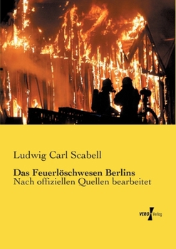 Paperback Das Feuerlöschwesen Berlins: Nach offiziellen Quellen bearbeitet [German] Book