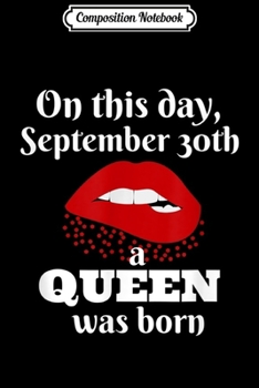 Composition Notebook: On this Day September 30th a Queen was Born  Journal/Notebook Blank Lined Ruled 6x9 100 Pages