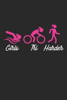 Girls Tri Harder: Swim Bike Run Funny Triathlon Notebook 6x9 Inches 120 dotted pages for notes, drawings, formulas | Organizer writing book planner diary