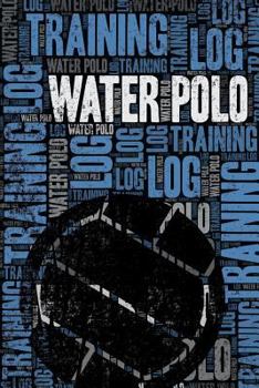 Water Polo Training Log and Diary: Water Polo Training Journal and Book For Player and Coach - Water Polo Notebook Tracker