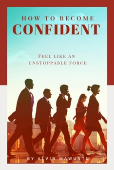 Paperback How to Become Confident: Feel like an unstoppable force Book