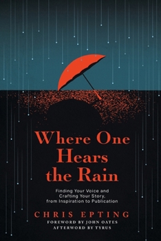 Paperback Where One Hears the Rain: Finding Your Voice and Crafting Your Story, from Inspiration to Publication Book
