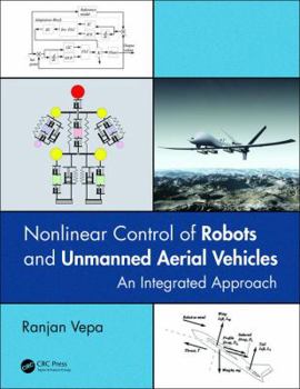 Hardcover Nonlinear Control of Robots and Unmanned Aerial Vehicles: An Integrated Approach Book