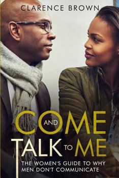 Paperback Come and Talk to Me: The Womens Guide to Why Men Lack Communication Book