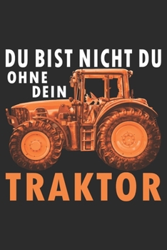 du bist nicht du, ohne dein Traktor: 6x9 Zoll (ca. DIN A5) 110 Seiten Liniert I Notizbuch I Tagebuch I Notizen I Planer I Landwirt I Landwirtschaft I ... Trecker I Traktor I Geschenk (German Edition)