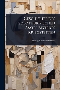 Paperback Geschichte des Solothurnischen Amtei-Bezirkes Kriegstetten [German] Book