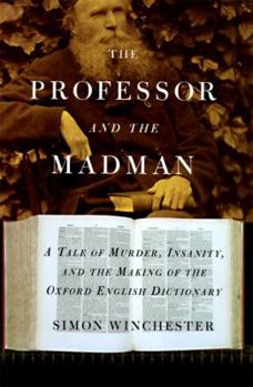 Hardcover The Professor and the Madman: A Tale of Murder, Insanity, and the Making of the Oxford English Dictionary Book
