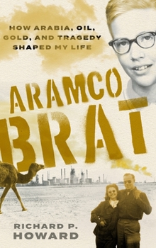 Hardcover Aramco Brat: How Arabia, Oil, Gold, and Tragedy Shaped My Life Book