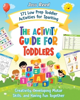 Paperback The Activity Guide for Toddlers: 171 Low Prep Toddler Activities for Sparking Creativity, Developing Motor Skills, and Having Fun Together Book