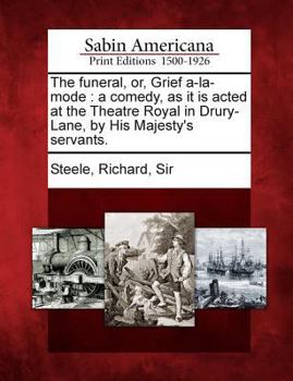 Paperback The Funeral, Or, Grief A-La-Mode: A Comedy, as It Is Acted at the Theatre Royal in Drury-Lane, by His Majesty's Servants. Book